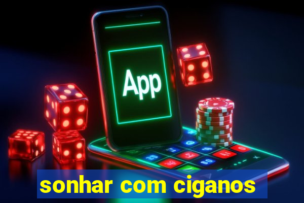 sonhar com ciganos